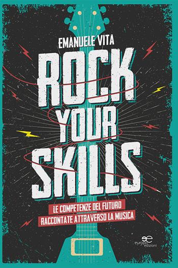 Rock your skills. Le competenze del futuro raccontate attraverso la musica - Emanuele Vita - Libro Europa Edizioni 2021, Fare Mondi | Libraccio.it