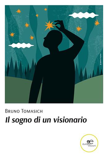 Il sogno di un visionario - Bruno Tomasich - Libro Europa Edizioni 2021, Fare Mondi | Libraccio.it