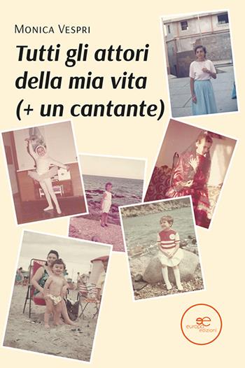 Tutti gli attori della mia vita (+ un cantante) - Monica Vespri - Libro Europa Edizioni 2021, Edificare universi | Libraccio.it