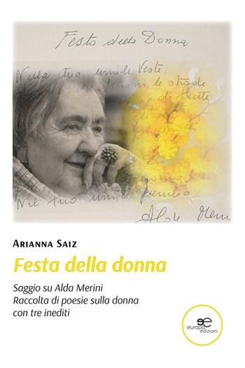 Festa della donna. Saggio su Alda Merini. Raccolta di poesia sulla donna con tre inediti - Arianna Saiz - Libro Europa Edizioni 2021, Fare Mondi | Libraccio.it