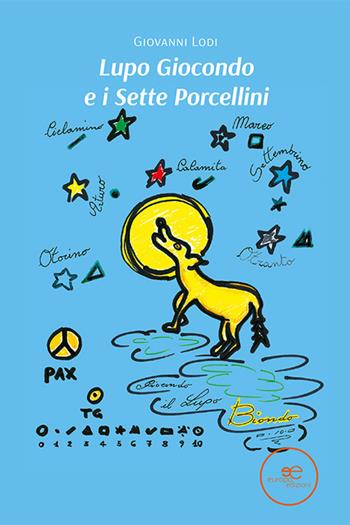 Lupo Giocondo e i sette porcellini - Giovanni Lodi - Libro Europa Edizioni 2021, Edificare universi | Libraccio.it