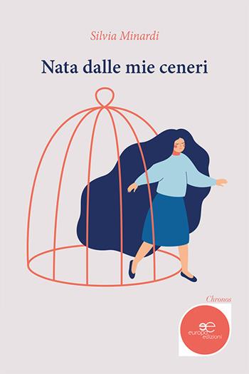 Nata dalle mie ceneri - Silvia Minardi - Libro Europa Edizioni 2021, Chronos. Autobiografie di cittadini | Libraccio.it
