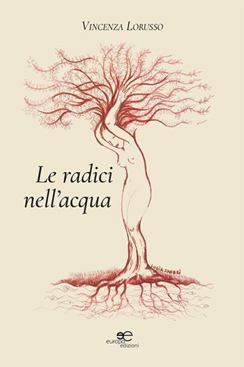 Le radici nell'acqua - Vincenza Lorusso - Libro Europa Edizioni 2021, Chronos. Autobiografie di cittadini | Libraccio.it