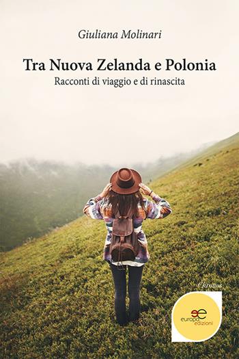 Tra Nuova Zelanda e Polonia. Racconti di viaggio e di rinascita - Giuliana Molinari - Libro Europa Edizioni 2021, Chronos. Autobiografie di cittadini | Libraccio.it