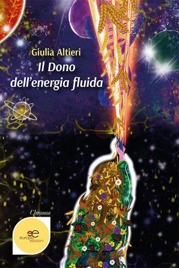 Il dono dell’energia fluida - Giulia Altieri - Libro Europa Edizioni 2021, Chronos. Autobiografie di cittadini | Libraccio.it
