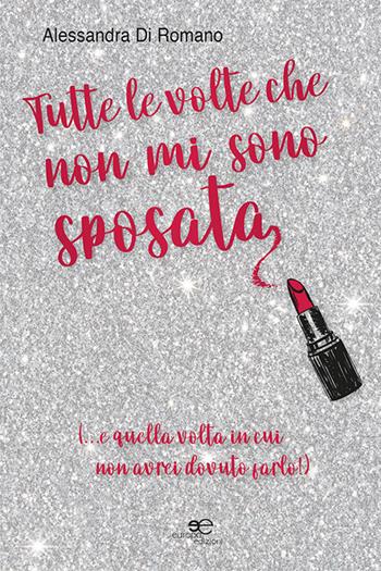 Tutte le volte che non mi sono sposata - Alessandra Di Romano - Libro Europa Edizioni 2021, Chronos. Autobiografie di cittadini | Libraccio.it