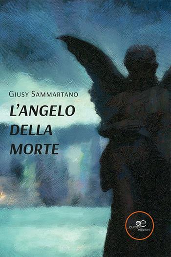 L' angelo della morte - Giusy Sammartano - Libro Europa Edizioni 2021, Edificare universi | Libraccio.it