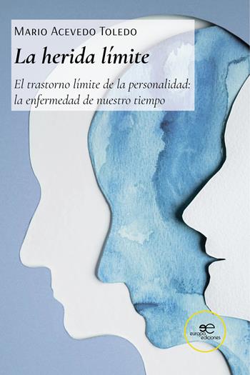 La herida límite. El trastorno límite de la personalidad: la enfermedad de nuestro tiempo - Mario Acevedo Toledo - Libro Europa Edizioni 2021, Construir Mundos | Libraccio.it