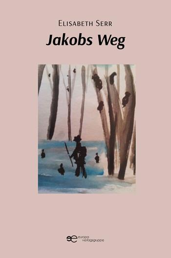 Jakobs Weg. Wundersame geschichten eines schwabenkindes - Elisabeth Serr - Libro Europa Edizioni 2021, Universum | Libraccio.it