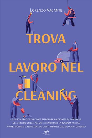 Trova lavoro nel cleaning - Lorenzo Vacante - Libro Europa Edizioni 2021, Fare Mondi | Libraccio.it