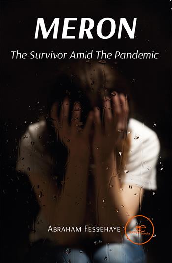 Meron. The Survivor Amid the Pandemic - Abraham Fessehaye - Libro Europa Edizioni 2021, Build universes | Libraccio.it