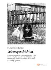 Lebensgeschichten. Erinnerungen an wesentliche Erlebnisse und Ereignisse, die meinem Leben Sinn und Richtung gaben
