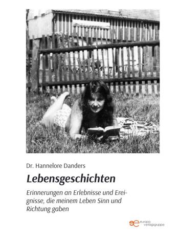 Lebensgeschichten. Erinnerungen an wesentliche Erlebnisse und Ereignisse, die meinem Leben Sinn und Richtung gaben - Hannelore Danders - Libro Europa Edizioni 2021, Universum | Libraccio.it
