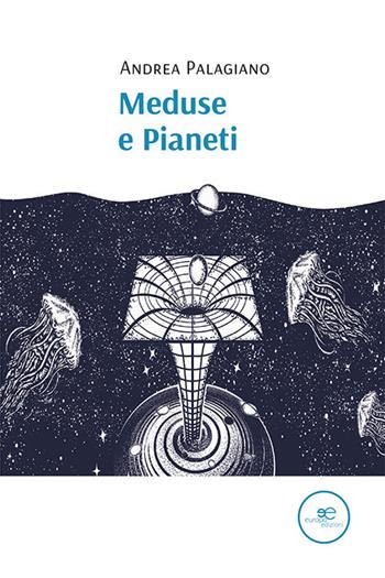 Meduse e pianeti - Andrea Palagiano - Libro Europa Edizioni 2021, Tracciare spazi | Libraccio.it