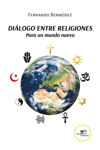 Diálogo entre religiones. Para un mundo nuevo - Fernando Bermúdez - Libro Europa Edizioni 2021, Construir Mundos | Libraccio.it