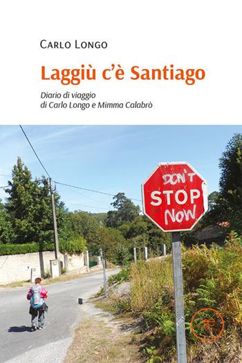 Laggiù c'è Santiago. Diario di viaggio di Carlo Longo e Mimma Calabrò - Carlo Adelio Longo - Libro Europa Edizioni 2021, Edificare universi | Libraccio.it
