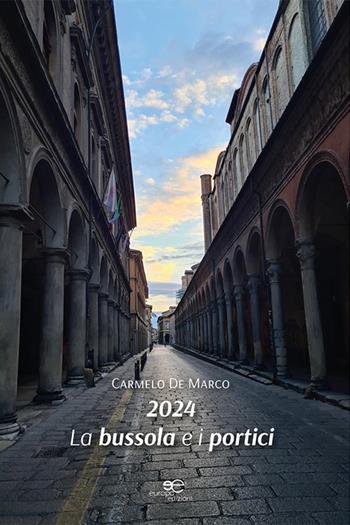 2024. La bussola e i portici - Carmelo De Marco - Libro Europa Edizioni 2022, Edificare universi | Libraccio.it