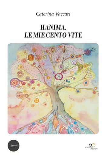 Hanima. Le mie cento vite - Caterina Vaccari - Libro Europa Edizioni 2021, Chronos. Autobiografie di cittadini | Libraccio.it