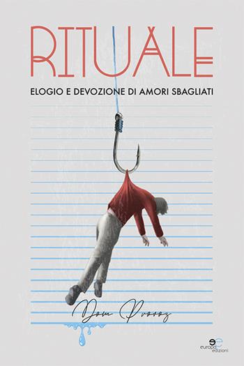 Rituale. Elogio e devozione di amori sbagliati - Dominick Provoz - Libro Europa Edizioni 2021, Chronos. Autobiografie di cittadini | Libraccio.it