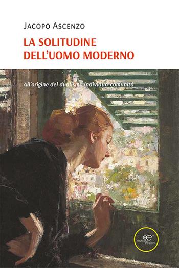 La solitudine dell'uomo moderno - Jacopo Ascenzo - Libro Europa Edizioni 2021, Fare Mondi | Libraccio.it