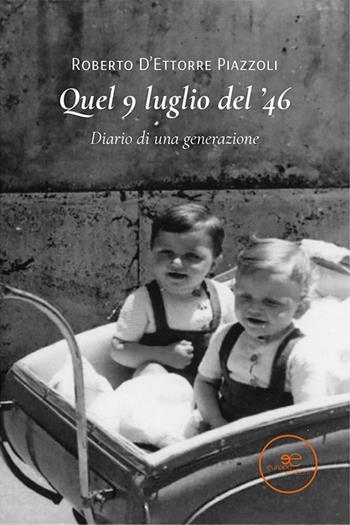 Quel 9 luglio del '46 - Roberto D'Ettorre Piazzoli - Libro Europa Edizioni 2021, Edificare universi | Libraccio.it