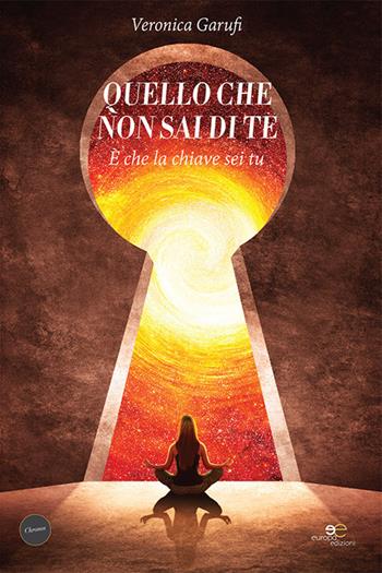 Quello che non sai di te. È che la chiave sei tu - Veronica Garufi - Libro Europa Edizioni 2021, Chronos. Autobiografie di cittadini | Libraccio.it