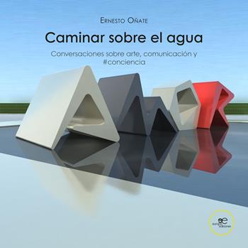 Caminar sobre el agua. Conversaciones sobre arte, comunicación y #conciencia - Ernesto Oñate - Libro Europa Edizioni 2022, Construir Mundos | Libraccio.it