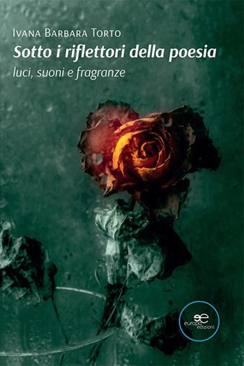 Sotto i riflettori della poesia - Ivana Barbara Torto - Libro Europa Edizioni 2021, Tracciare spazi | Libraccio.it
