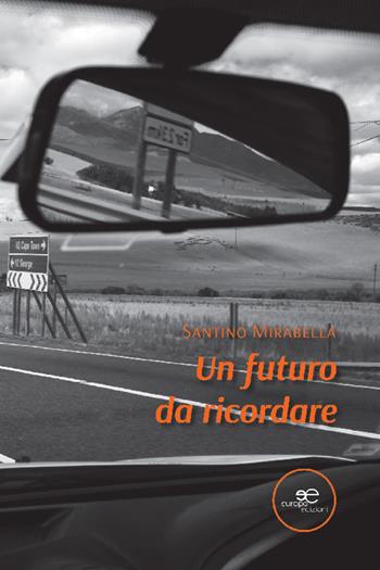 Un futuro da ricordare - Santino Mirabella - Libro Europa Edizioni 2022, Edificare universi | Libraccio.it