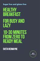 Healthy breakfast for busy and lazy. 10-30 minutes from zero to ready meal - Sveta Redmayne - Libro Europa Edizioni 2023, Make worlds | Libraccio.it