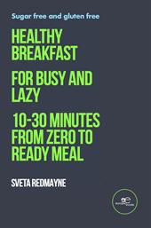 Healthy breakfast for busy and lazy. 10-30 minutes from zero to ready meal