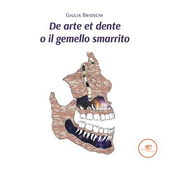 De arte et dente o il gemello smarrito - Giulia Brioschi - Libro Europa Edizioni 2021, Edificare universi | Libraccio.it