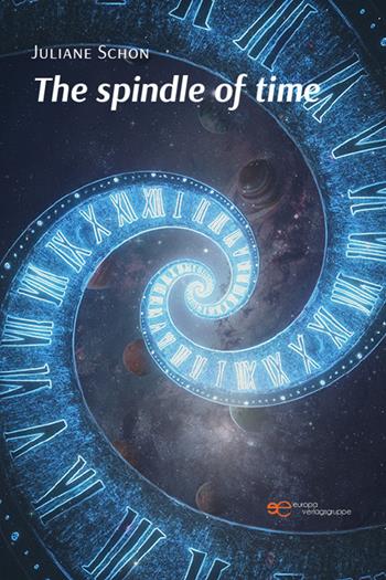 The spindle of time. Ediz. tedesca - Juliane Schon - Libro Europa Edizioni 2022, Universum | Libraccio.it