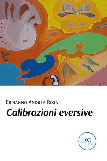 Calibrazioni eversive - Ermanno Andrea Rosa - Libro Europa Edizioni 2021, Tracciare spazi | Libraccio.it