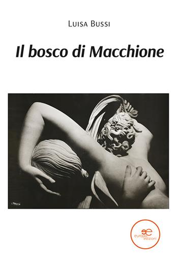 Il bosco di macchione - Luisa Bussi - Libro Europa Edizioni 2021, Edificare universi | Libraccio.it