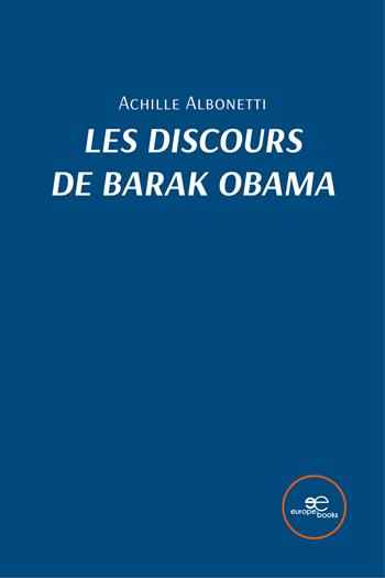 Les discours de Barak Obama - Achille Albonetti - Libro Europa Edizioni 2022, Univers | Libraccio.it