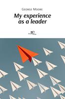 My experience as a leader - George Moore - Libro Europa Edizioni 2022, Make worlds | Libraccio.it