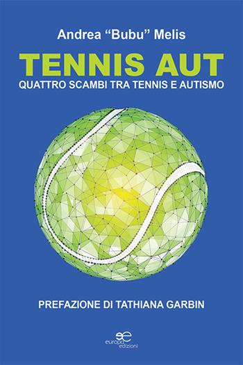 Tennis aut. Quattro scambi tra tennis e autismo - Andrea Bubu Melis - Libro Europa Edizioni 2021, Chronos. Autobiografie di cittadini | Libraccio.it