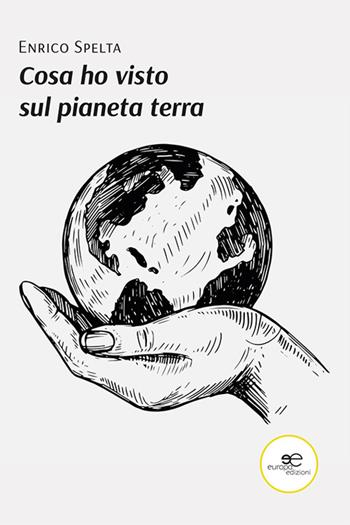 Cosa ho visto sul pianeta terra - Enrico Spelta - Libro Europa Edizioni 2022, Fare Mondi | Libraccio.it