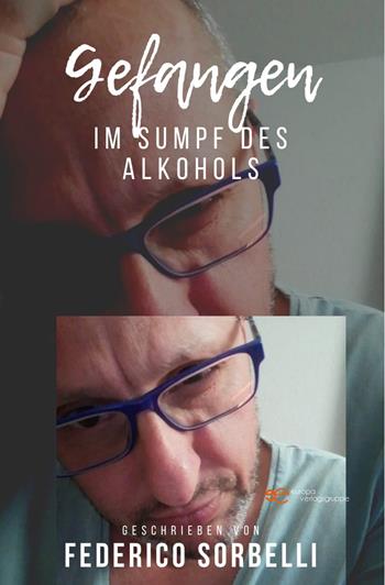 Gefangen. Im Sumpf des Alkohols - Federico Sorbelli - Libro Europa Edizioni 2023, Universum | Libraccio.it
