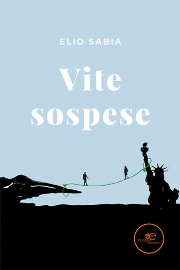 Vite sospese - Elio Sabia - Libro Europa Edizioni 2022, Edificare universi | Libraccio.it