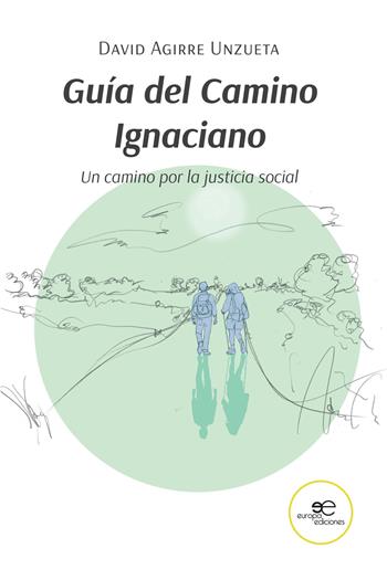 Guía del Camino Ignaciano. Un camino por la justicia social - David Agirre Unzueta - Libro Europa Edizioni 2022, Construir Mundos | Libraccio.it