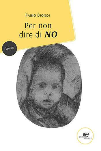 Per non dire di no - Fabio Biondi - Libro Europa Edizioni 2022, Chronos. Autobiografie di cittadini | Libraccio.it