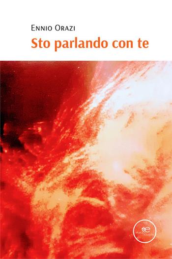 Sto parlando con te - Ennio Orazi - Libro Europa Edizioni 2022, Edificare universi | Libraccio.it