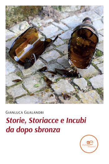 Storie, storiacce e incubi da dopo sbronza - Gianluca Gualandri - Libro Europa Edizioni 2022, Edificare universi | Libraccio.it
