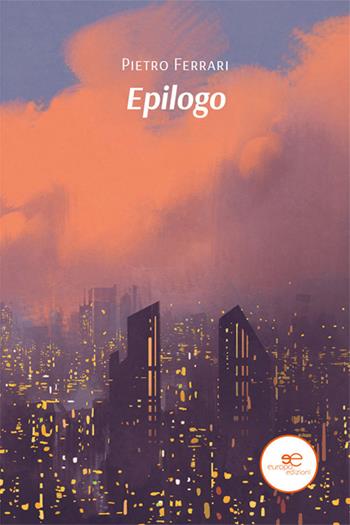 Epilogo - Pietro Ferrari - Libro Europa Edizioni 2022, Edificare universi | Libraccio.it
