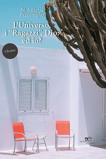 L'universo, i «ragazzi», Dio. Ed io? - M. Vittoria Pizzamiglio - Libro Europa Edizioni 2022 | Libraccio.it