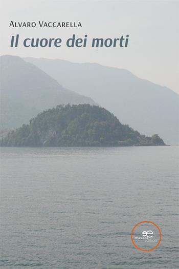 Il cuore dei morti - Alvaro Vaccarella - Libro Europa Edizioni 2022, Edificare universi | Libraccio.it