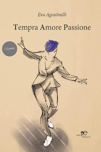 Tempra amore passione - Eva Agostinelli - Libro Europa Edizioni 2022, Chronos. Autobiografie di cittadini | Libraccio.it