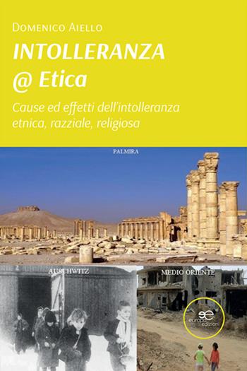 Intolleranza@Etica. Cause, effetti dell'intolleranza etnica, razziale, religiosa - Domenico Aiello - Libro Europa Edizioni 2022, Fare Mondi | Libraccio.it